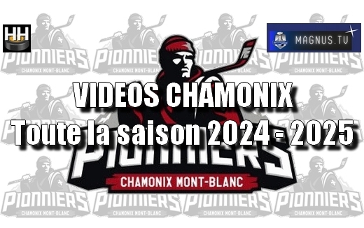 Photo hockey Ligue Magnus - Ligue Magnus : Chamonix  (Les Pionniers) - LM : VIDEOS CHAMONIX - Toute la saison 2024-2025