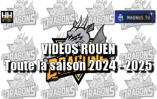 Photo hockey Ligue Magnus - Ligue Magnus : Rouen (Les Dragons) - LM : VIDEOS ROUEN - Toute la saison 2024-2025