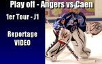 LM Playoffs : 1er tour, match 1 : Angers  vs Caen 