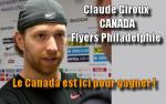 Claude Giroux (CAN  Flyers Philadelphie) : Le Canada est ici pour gagner !